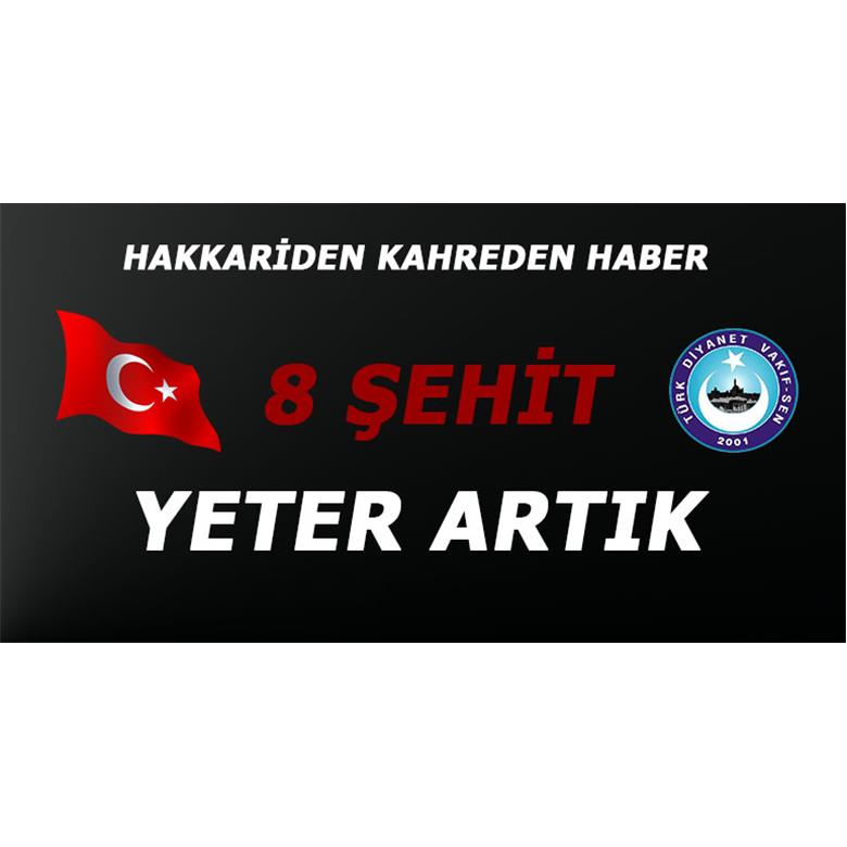 HAKKARİ`DEN KAHREDEN HABER 8 ŞEHİT
